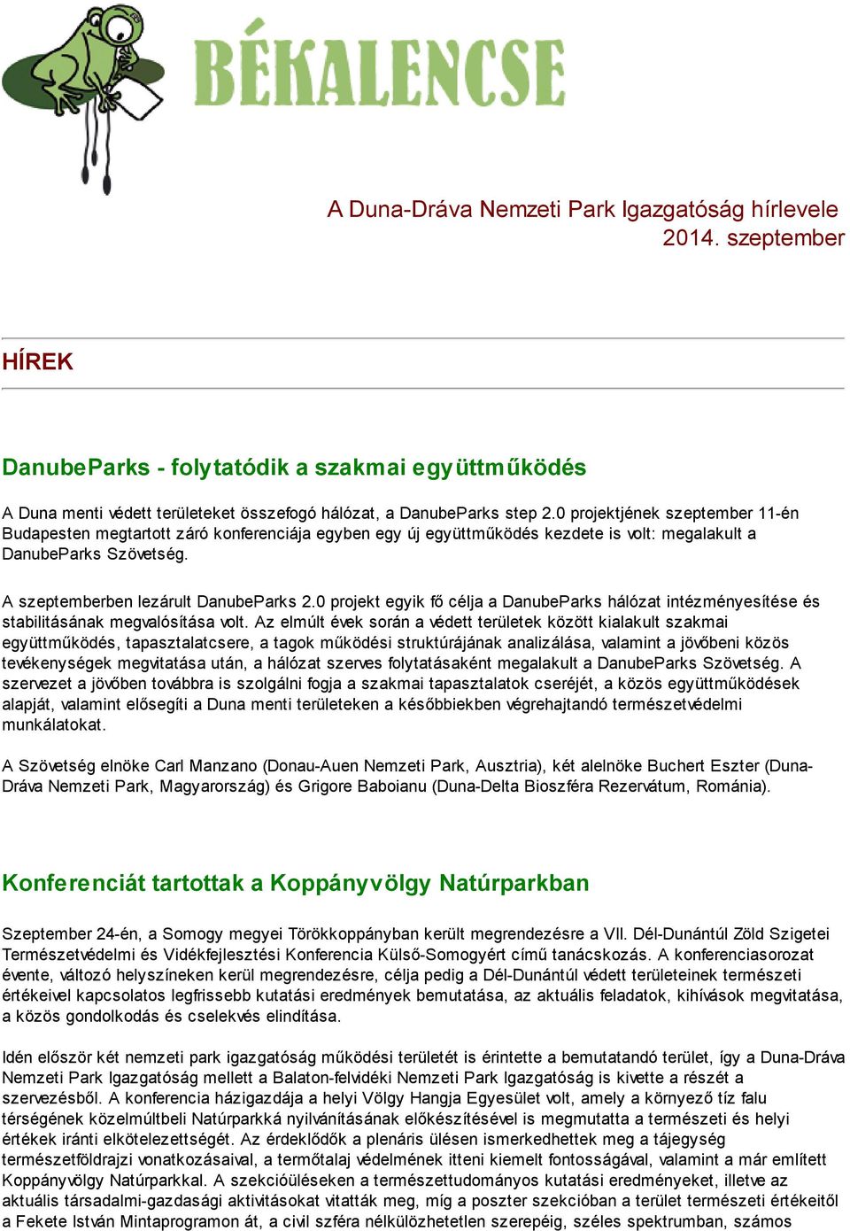 0 projekt egyik fő célja a DanubeParks hálózat intézményesítése és stabilitásának megvalósítása volt.