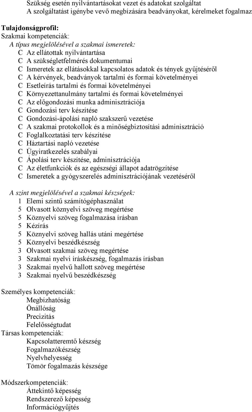 tartalmi és formai követelményei C Esetleírás tartalmi és formai követelményei C Környezettanulmány tartalmi és formai követelményei C Az előgondozási munka adminisztrációja C Gondozási terv