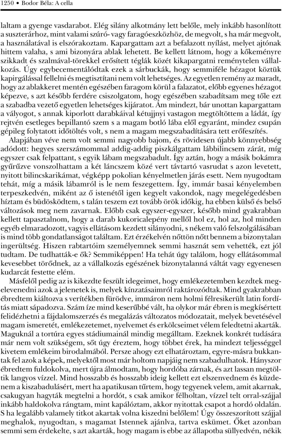 Kapargattam azt a befalazott nyílást, melyet ajtónak hittem valaha, s ami bizonyára ablak lehetett.