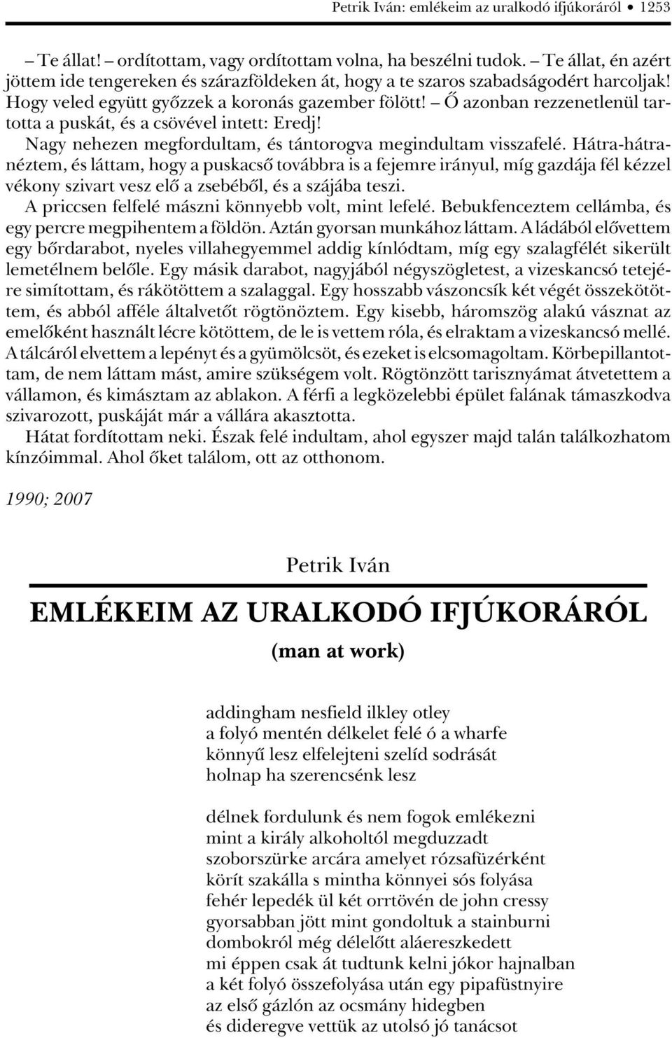 Ô azonban rezzenetlenül tartotta a puskát, és a csövével intett: Eredj! Nagy nehezen megfordultam, és tántorogva megindultam visszafelé.