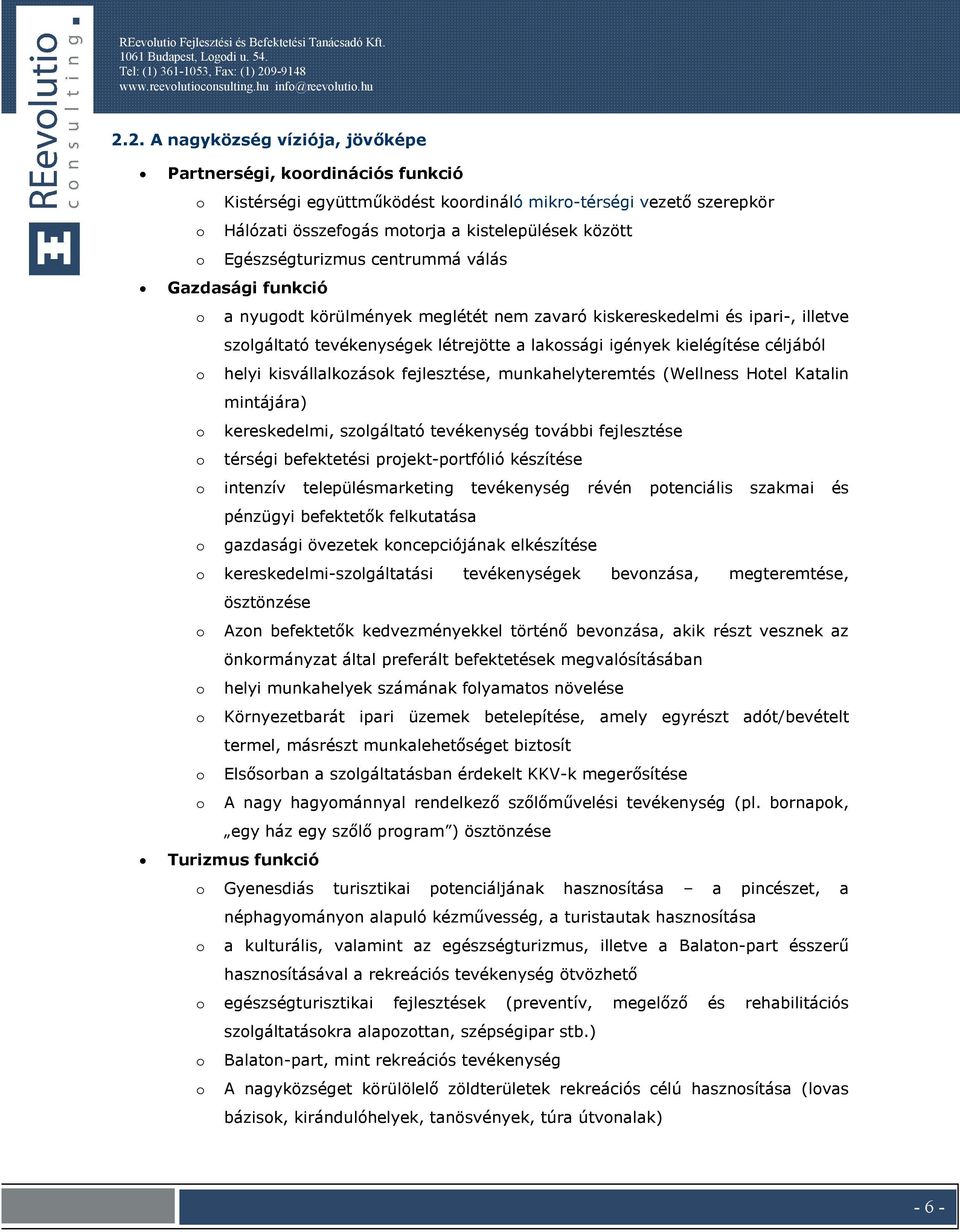 centrummá válás Gazdasági funkció a nyugdt körülmények meglétét nem zavaró kiskereskedelmi és ipari-, illetve szlgáltató tevékenységek létrejötte a lakssági igények kielégítése céljából helyi