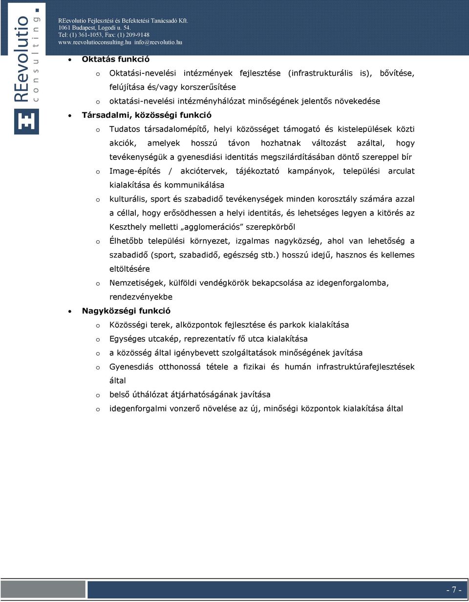 Társadalmi, közösségi funkció Tudats társadalmépítő, helyi közösséget támgató és kistelepülések közti akciók, amelyek hsszú távn hzhatnak váltzást azáltal, hgy tevékenységük a gyenesdiási identitás