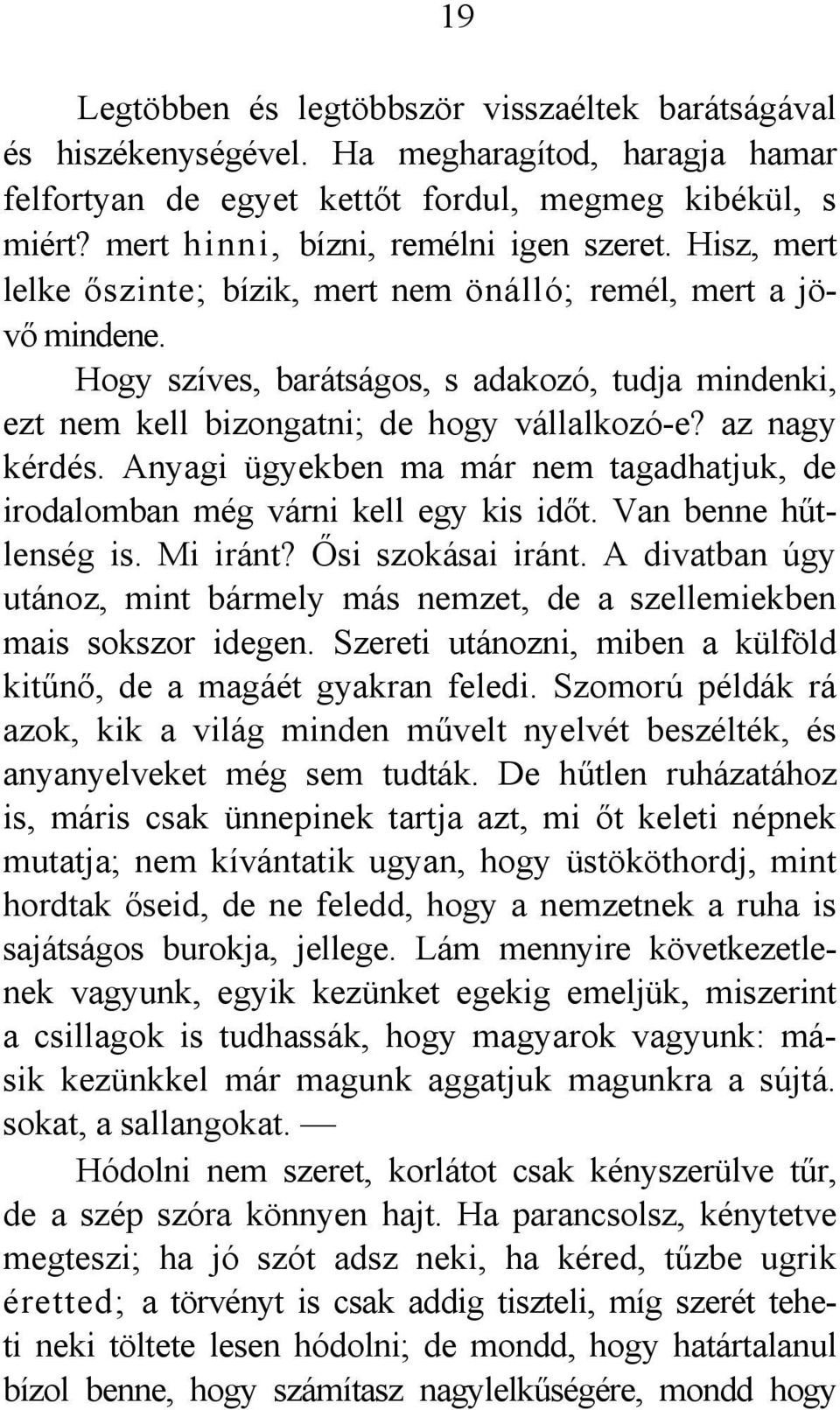 Hogy szíves, barátságos, s adakozó, tudja mindenki, ezt nem kell bizongatni; de hogy vállalkozó-e? az nagy kérdés. Anyagi ügyekben ma már nem tagadhatjuk, de irodalomban még várni kell egy kis időt.