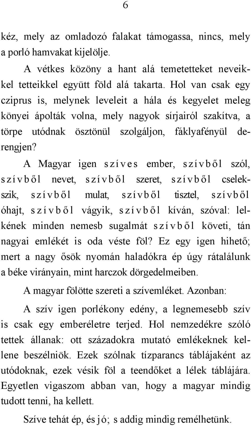 A Magyar igen s z í v e s ember, s z í v b ő l szól, szívbő l nevet, s z í v b ő l szeret, s z í v b ő l cselek- szik, s z í v b ő l mulat, s z í v b ől tisztel, s z í v b ől óhajt, s z í v b ő l