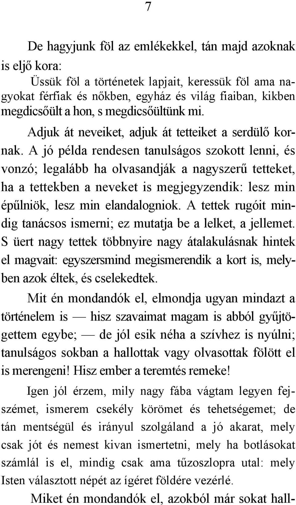 A jó példa rendesen tanulságos szokott lenni, és vonzó; legalább ha olvasandják a nagyszerű tetteket, ha a tettekben a neveket is megjegyzendik: lesz min épűlniök, lesz min elandalogniok.