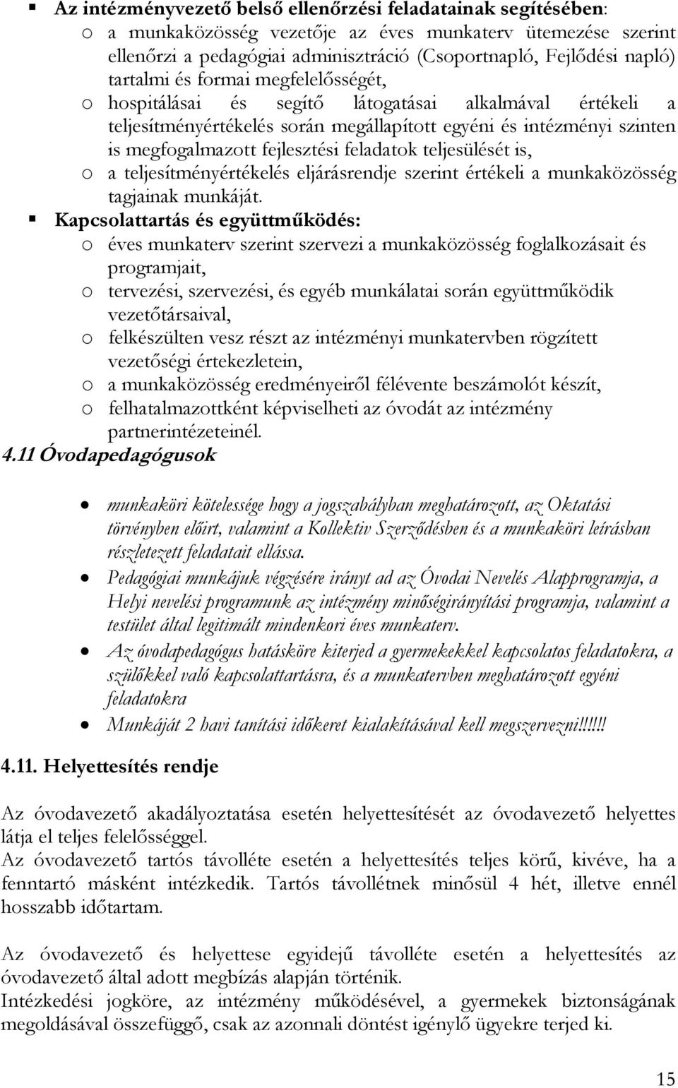 feladatok teljesülését is, o a teljesítményértékelés eljárásrendje szerint értékeli a munkaközösség tagjainak munkáját.