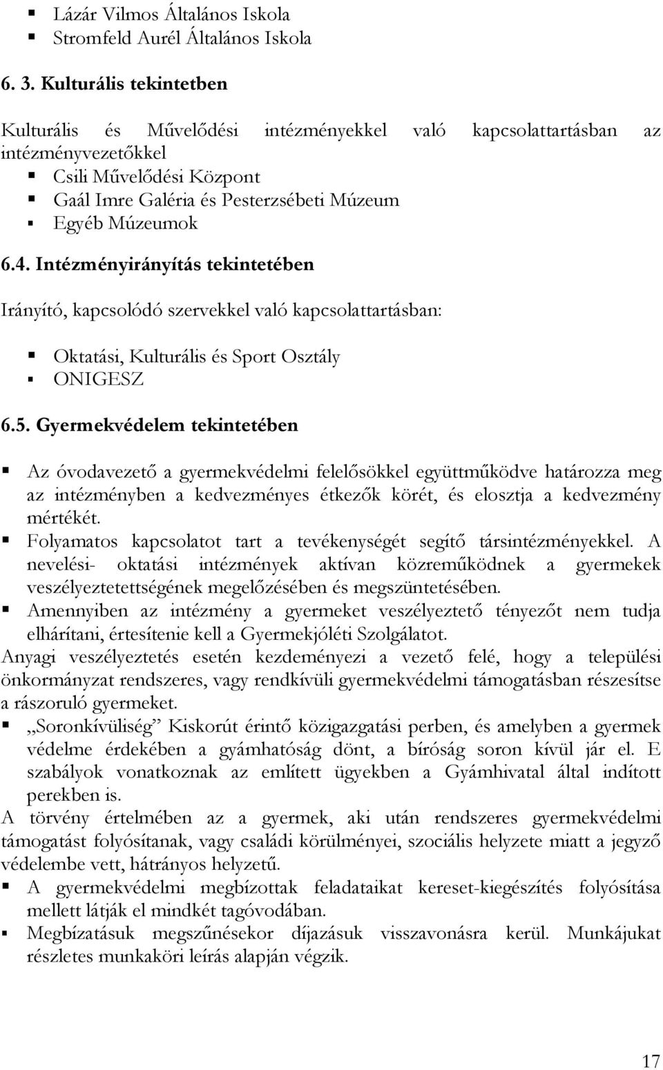 Intézményirányítás tekintetében Irányító, kapcsolódó szervekkel való kapcsolattartásban: Oktatási, Kulturális és Sport Osztály ONIGESZ 6.5.