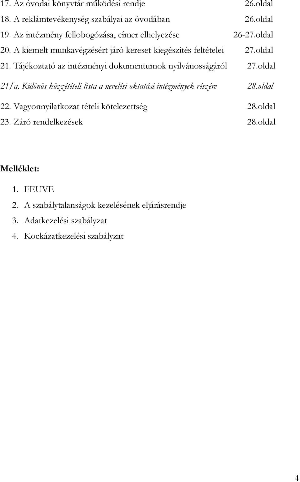 Tájékoztató az intézményi dokumentumok nyilvánosságáról 27.oldal 21/a. Különös közzétételi lista a nevelési-oktatási intézmények részére 28.oldal 22.