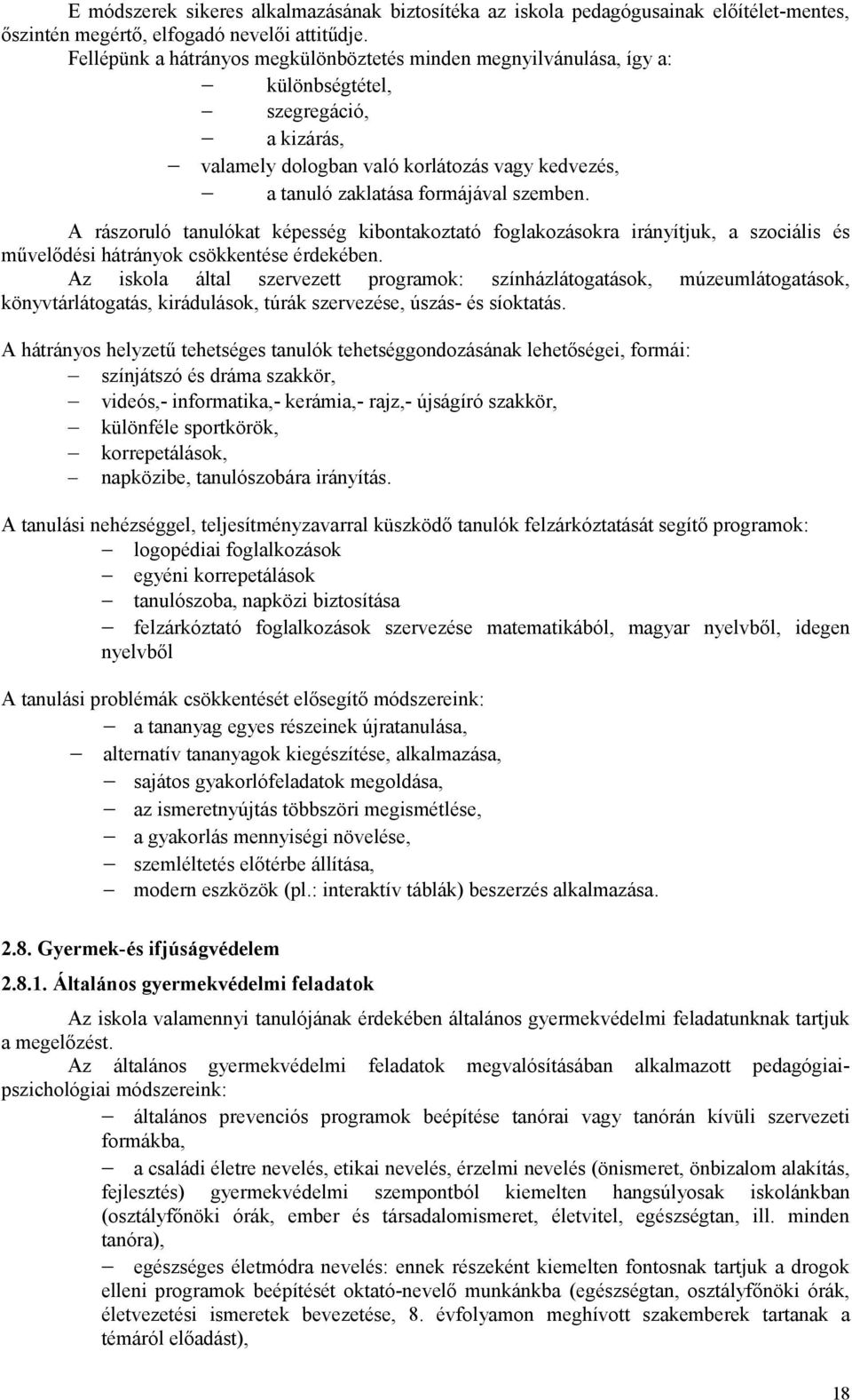 A rászoruló tanulókat képesség kibontakoztató foglakozásokra irányítjuk, a szociális és művelődési hátrányok csökkentése érdekében.