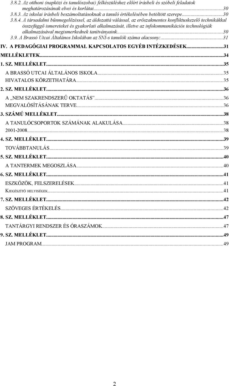 A társadalmi bűnmegelőzéssel, az áldozattá válással, az erőszakmentes konfliktuskezelő technikákkal összefüggő ismereteket és gyakorlati alkalmazását, illetve az infokommunikációs technológiák