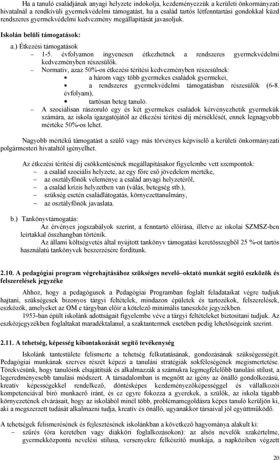 évfolyamon ingyenesen étkezhetnek a rendszeres gyermekvédelmi kedvezményben részesülők.