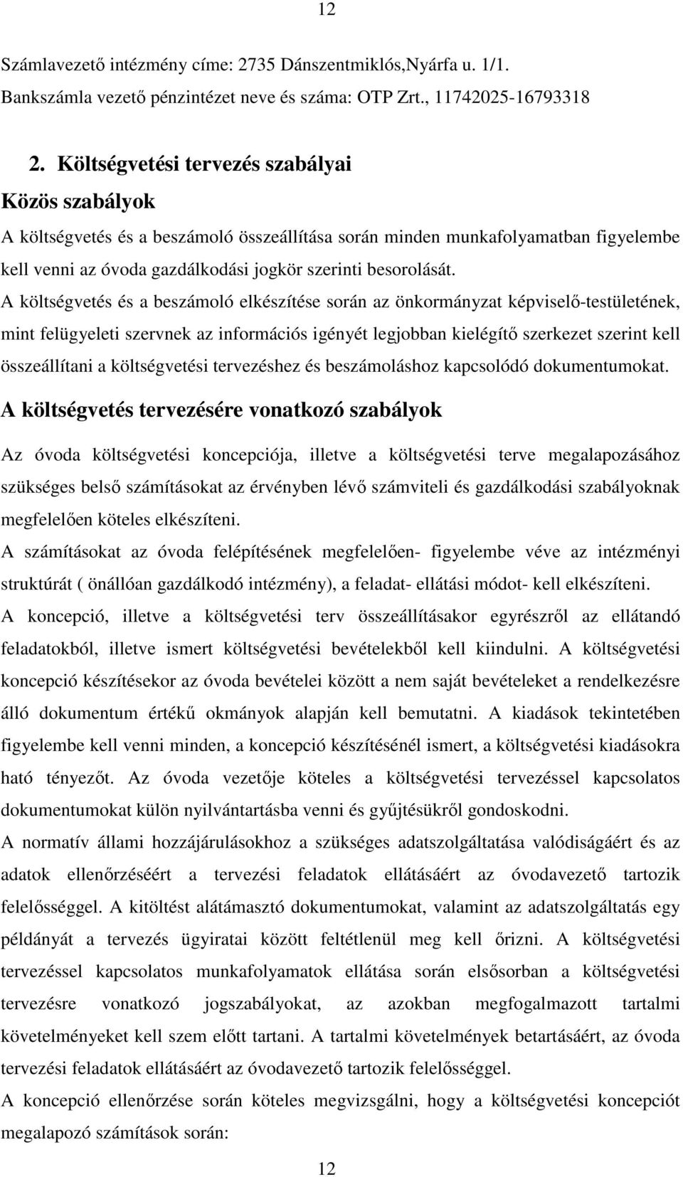 A költségvetés és a beszámoló elkészítése során az önkormányzat képviselő-testületének, mint felügyeleti szervnek az információs igényét legjobban kielégítő szerkezet szerint kell összeállítani a