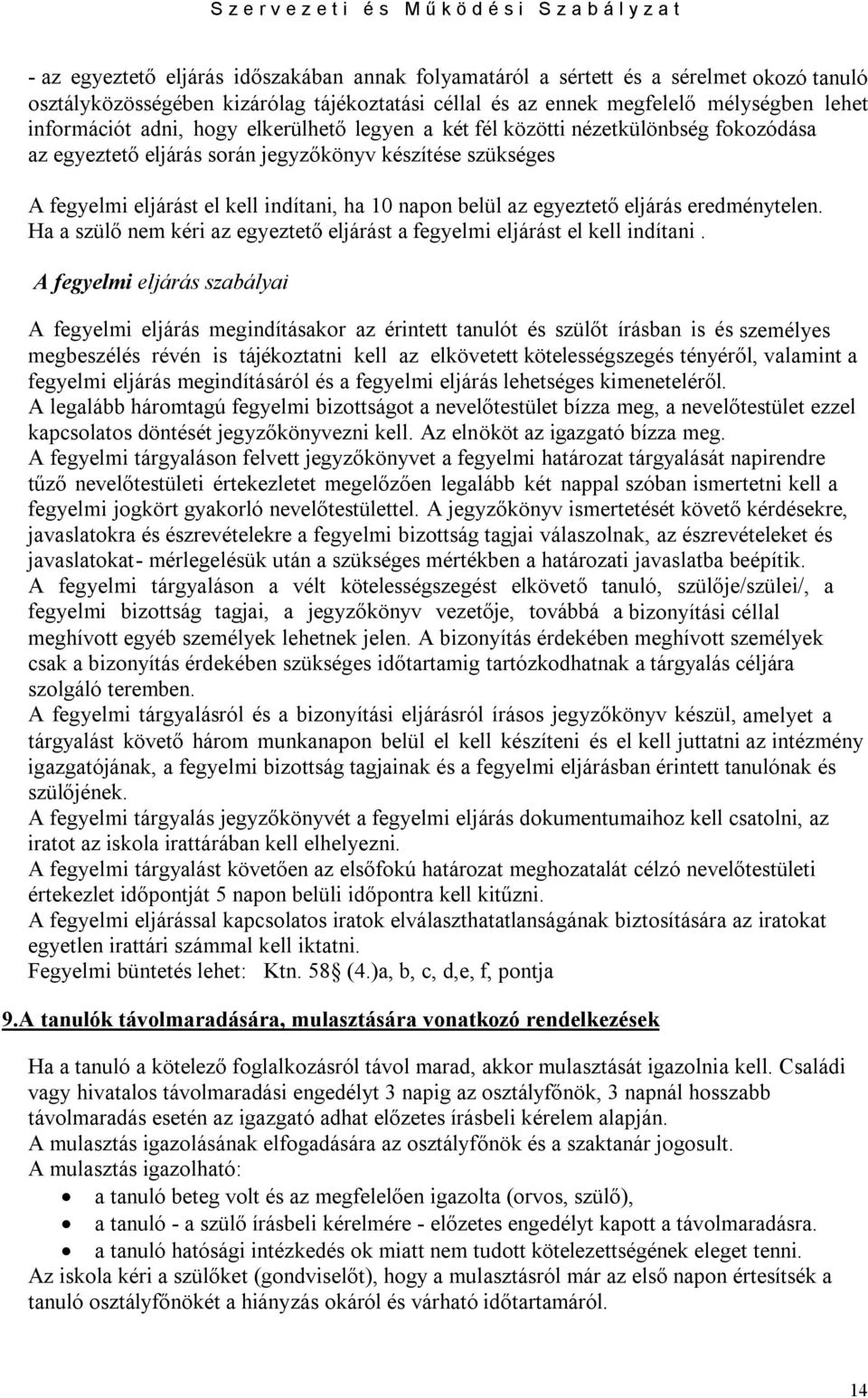 eljárás eredménytelen. Ha a szülő nem kéri az egyeztető eljárást a fegyelmi eljárást el kell indítani.