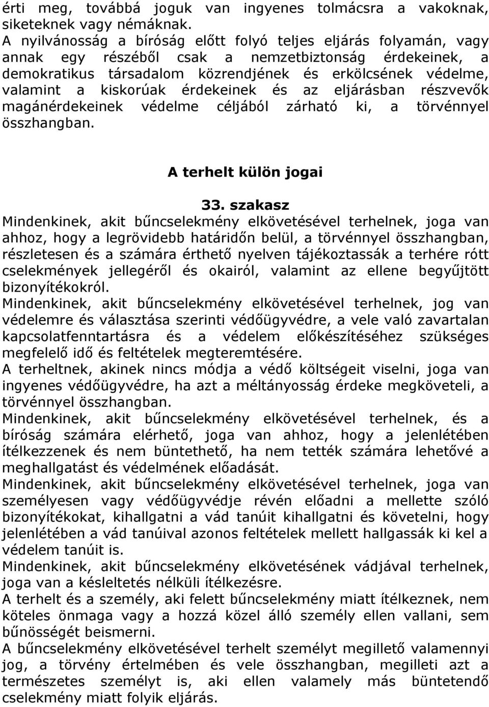 kiskorúak érdekeinek és az eljárásban részvevők magánérdekeinek védelme céljából zárható ki, a törvénnyel összhangban. A terhelt külön jogai 33.