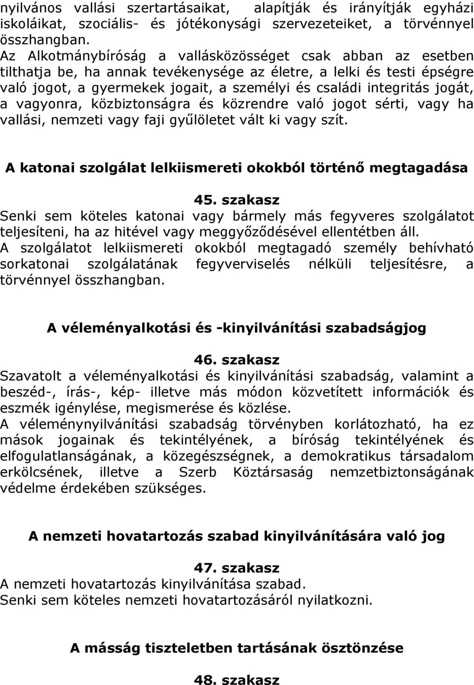 jogát, a vagyonra, közbiztonságra és közrendre való jogot sérti, vagy ha vallási, nemzeti vagy faji gyűlöletet vált ki vagy szít. A katonai szolgálat lelkiismereti okokból történő megtagadása 45.