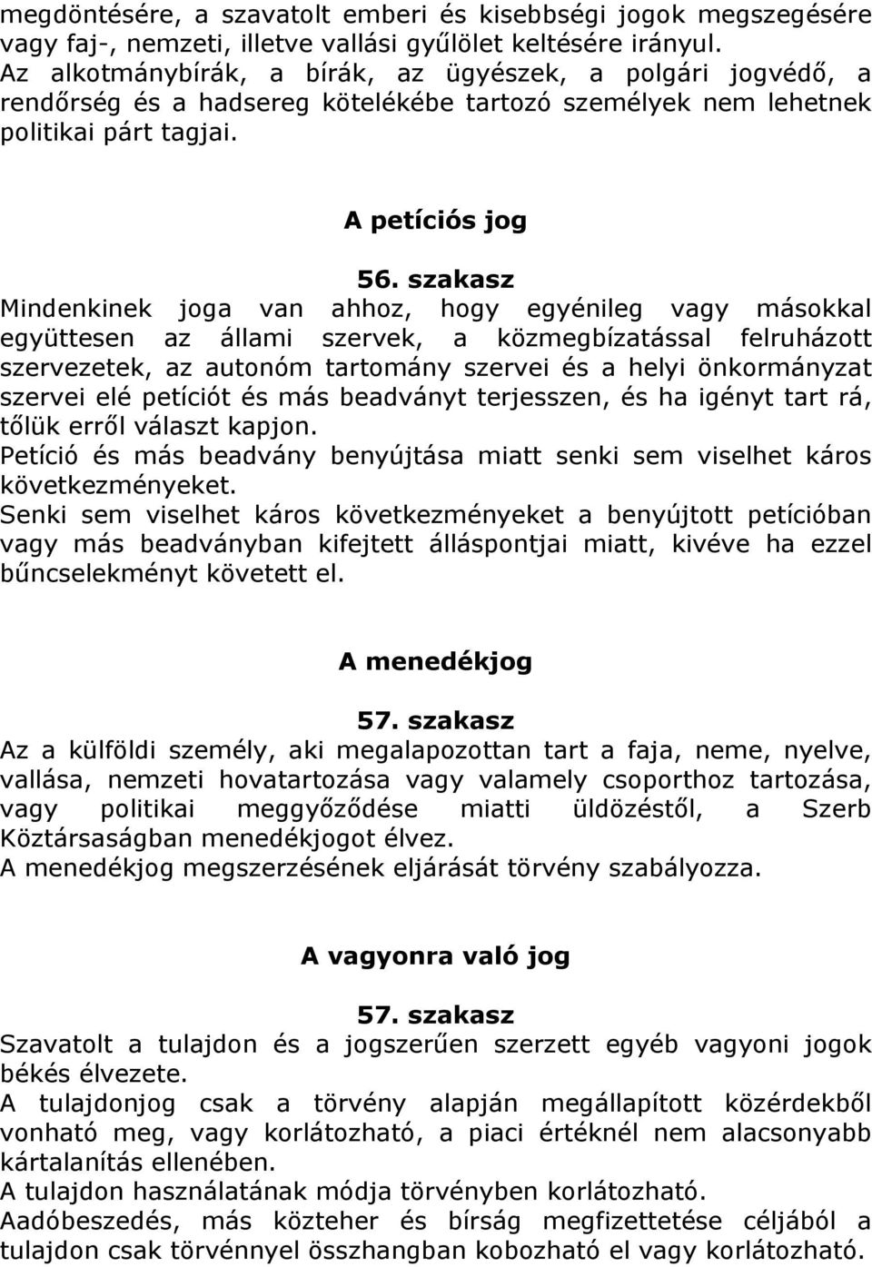 szakasz Mindenkinek joga van ahhoz, hogy egyénileg vagy másokkal együttesen az állami szervek, a közmegbízatással felruházott szervezetek, az autonóm tartomány szervei és a helyi önkormányzat szervei