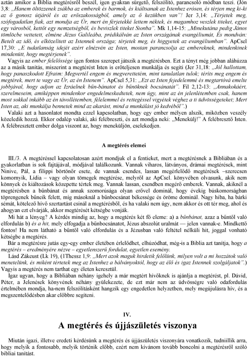 Jer 3,14: Térjetek meg, szófogadatlan fiak, azt mondja az Úr, mert én férjetekké lettem néktek, és magamhoz veszlek titeket, egyet egy városból, kettőt egy nemzetségből, és beviszlek titeket Sionba.