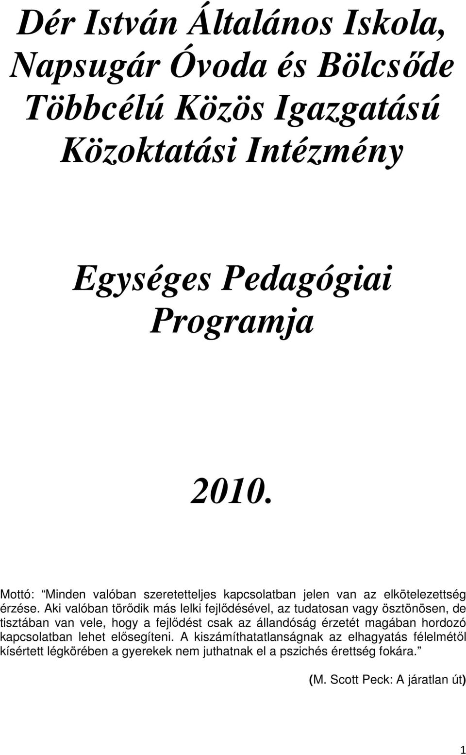 Aki valóban törődik más lelki fejlődésével, az tudatosan vagy ösztönösen, de tisztában van vele, hogy a fejlődést csak az állandóság érzetét