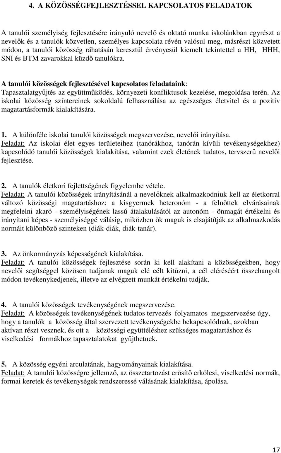 A tanulói közösségek fejlesztésével kapcsolatos feladataink: Tapasztalatgyűjtés az együttműködés, környezeti konfliktusok kezelése, megoldása terén.