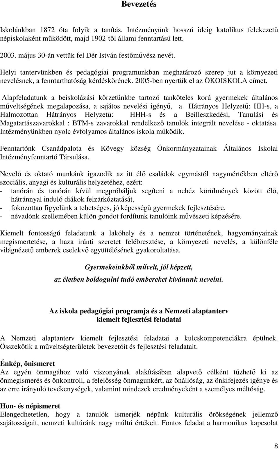 2005-ben nyertük el az ÖKOISKOLA címet.