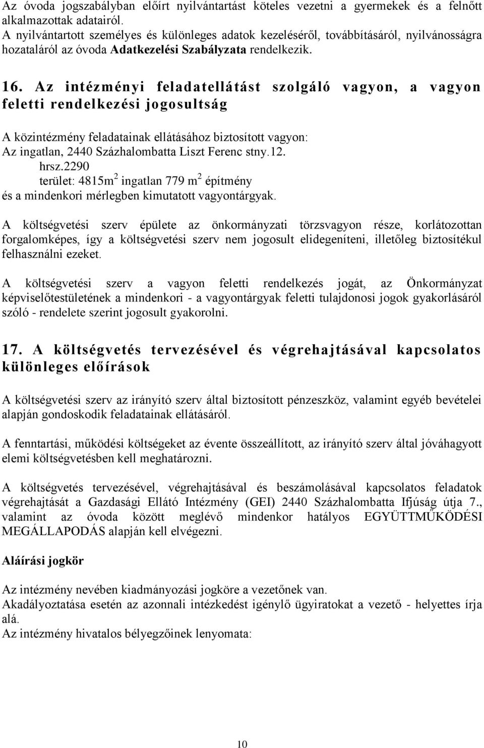 Az intézményi feladatellátást szolgáló vagyon, a vagyon feletti rendelkezési jogosultság A közintézmény feladatainak ellátásához biztosított vagyon: Az ingatlan, 2440 Százhalombatta Liszt Ferenc stny.