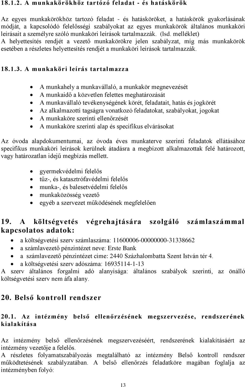 általános munkaköri leírásait a személyre szóló munkaköri leírások tartalmazzák. (lsd.