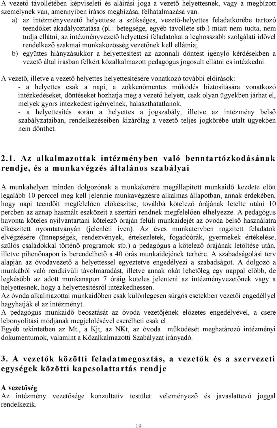 ) miatt nem tudta, nem tudja ellátni, az intézményvezető helyettesi feladatokat a leghosszabb szolgálati idővel rendelkező szakmai munkaközösség vezetőnek kell ellátnia; b) együttes hiányzásukkor a