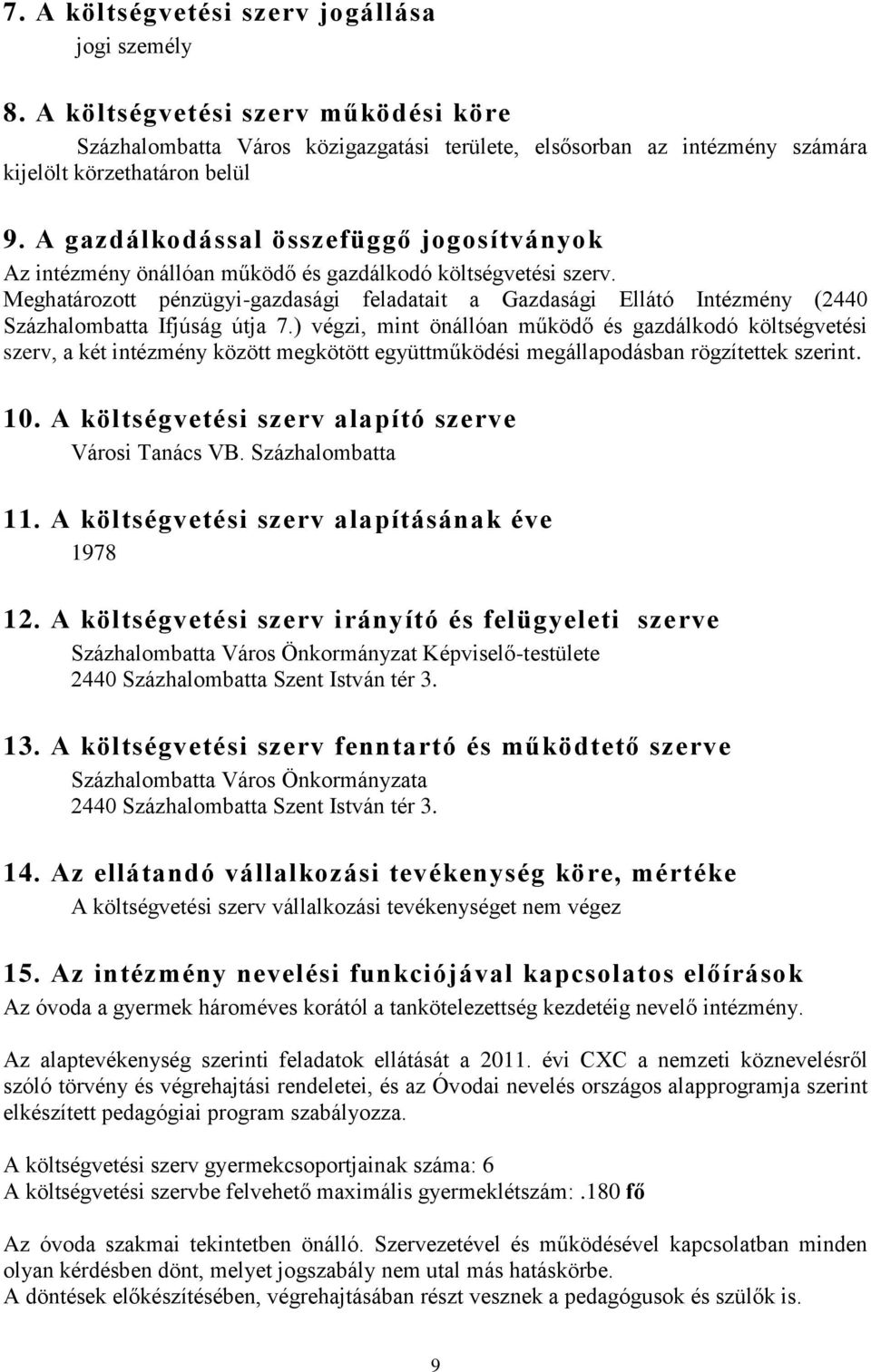 Meghatározott pénzügyi-gazdasági feladatait a Gazdasági Ellátó Intézmény (2440 Százhalombatta Ifjúság útja 7.