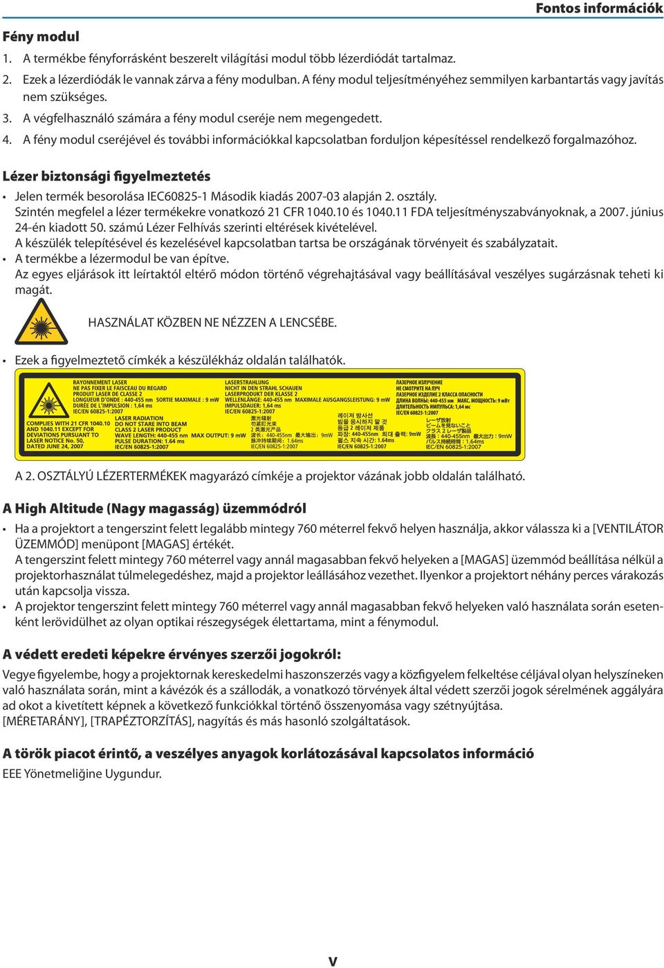 A fény modul cseréjével és további információkkal kapcsolatban forduljon képesítéssel rendelkező forgalmazóhoz.