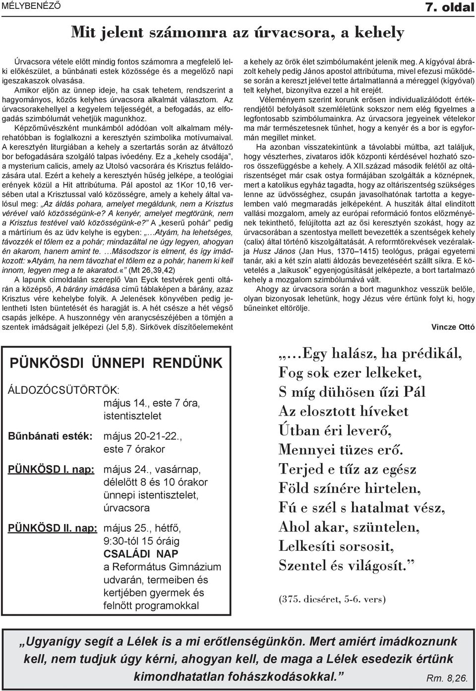 Amikor eljön az ünnep ideje, ha csak tehetem, rendszerint a hagyományos, közös kelyhes úrvacsora alkalmát választom.