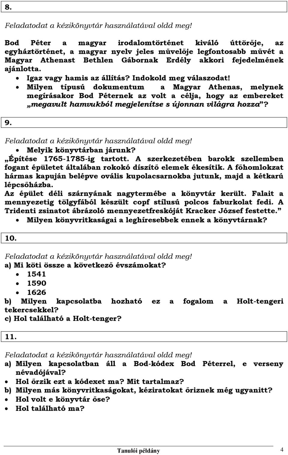 Milyen típusú dokumentum a Magyar Athenas, melynek megírásakor Bod Péternek az volt a célja, hogy az embereket megavult hamvukból megjelenítse s újonnan világra hozza? 9. Melyik könyvtárban járunk?