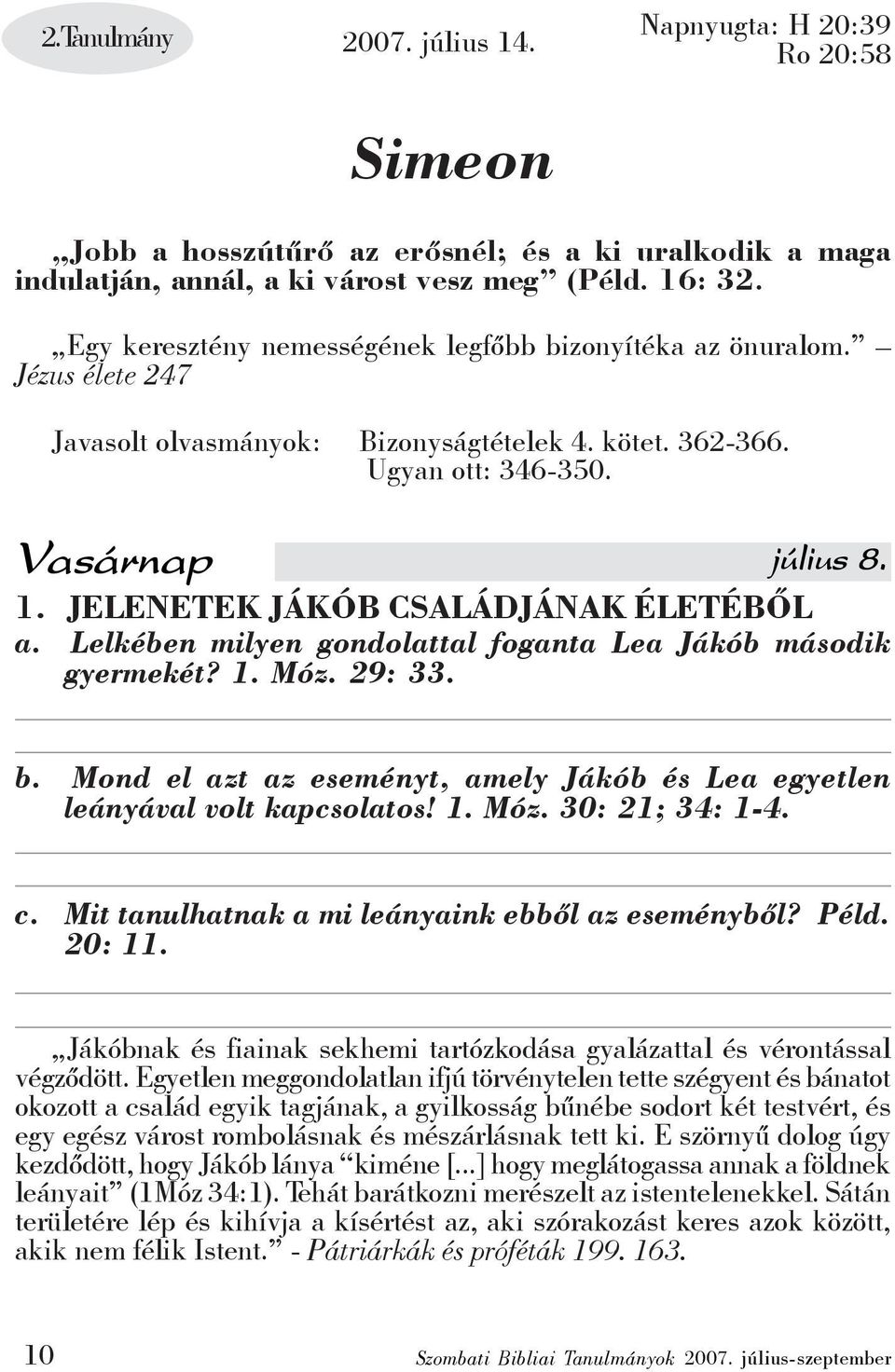 JELENETEK JÁKÓB CSALÁDJÁNAK ÉLETÉBŐL a. Lelkében milyen gondolattal foganta Lea Jákób második gyermekét? 1. Móz. 29: 33. b.