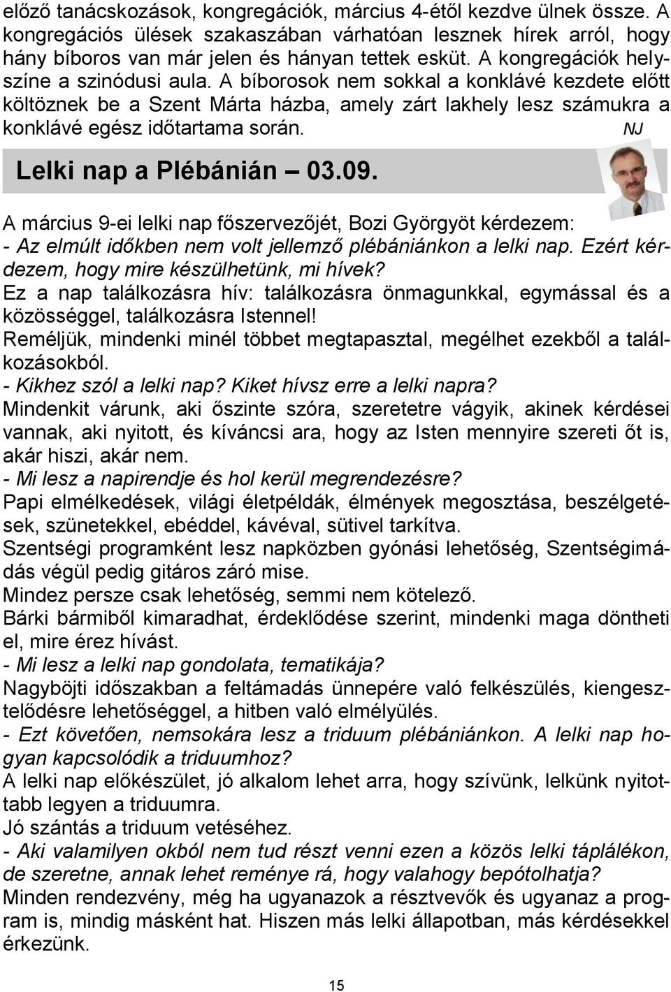 NJ Lelki nap a Plébánián 03.09. A március 9-ei lelki nap főszervezőjét, Bozi Györgyöt kérdezem: - Az elmúlt időkben nem volt jellemző plébániánkon a lelki nap.