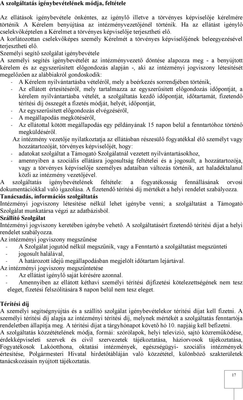 A korlátozottan cselekvőképes személy Kérelmét a törvényes képviselőjének beleegyezésével terjesztheti elő.