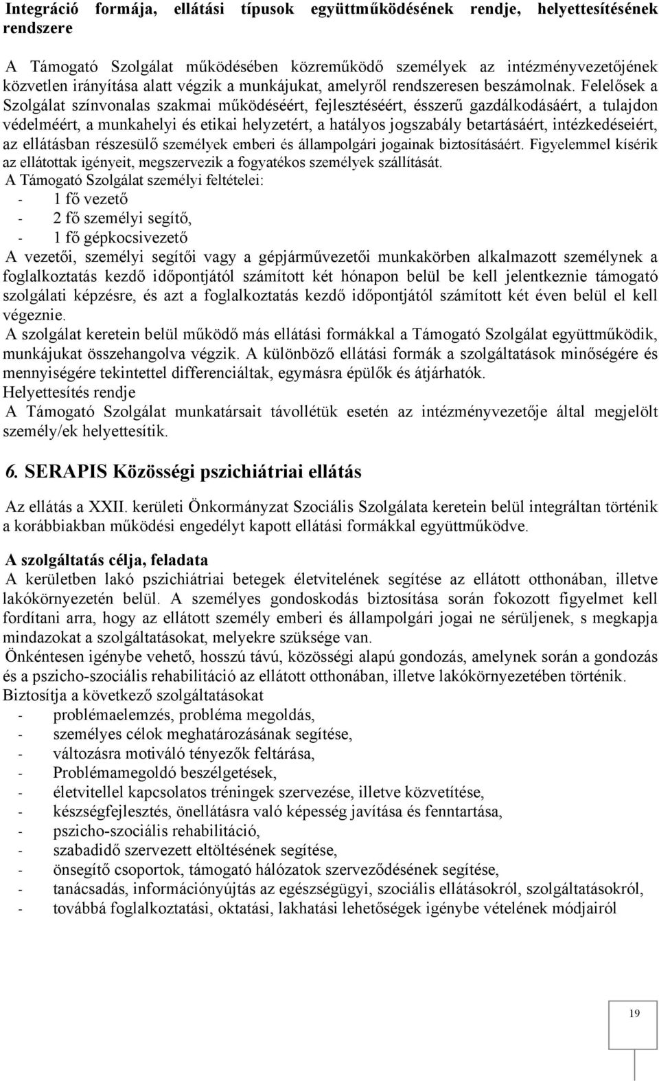 Felelősek a Szolgálat színvonalas szakmai működéséért, fejlesztéséért, ésszerű gazdálkodásáért, a tulajdon védelméért, a munkahelyi és etikai helyzetért, a hatályos jogszabály betartásáért,