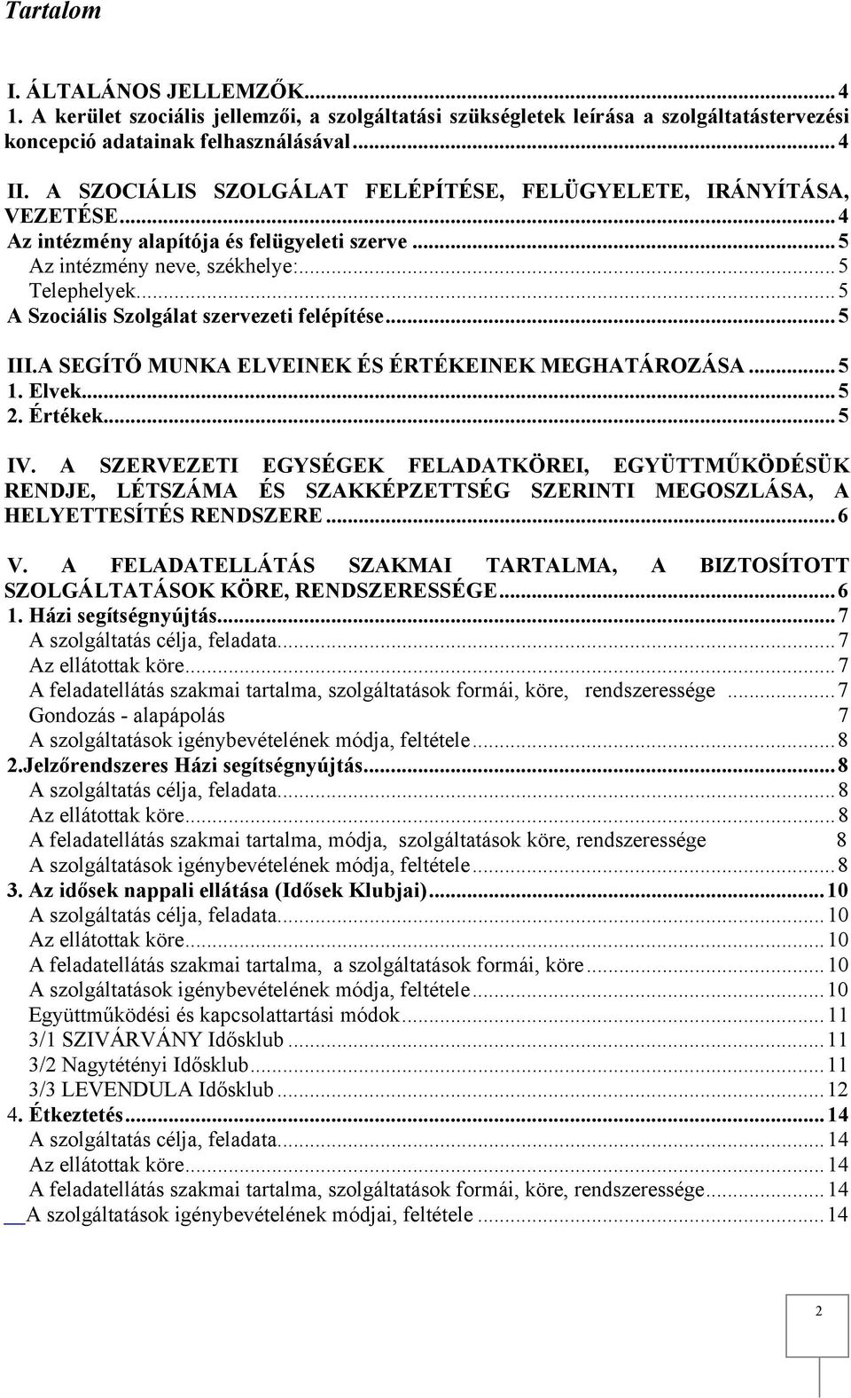 .. 5 A Szociális Szolgálat szervezeti felépítése... 5 III.A SEGÍTŐ MUNKA ELVEINEK ÉS ÉRTÉKEINEK MEGHATÁROZÁSA... 5 1. Elvek... 5 2. Értékek... 5 IV.