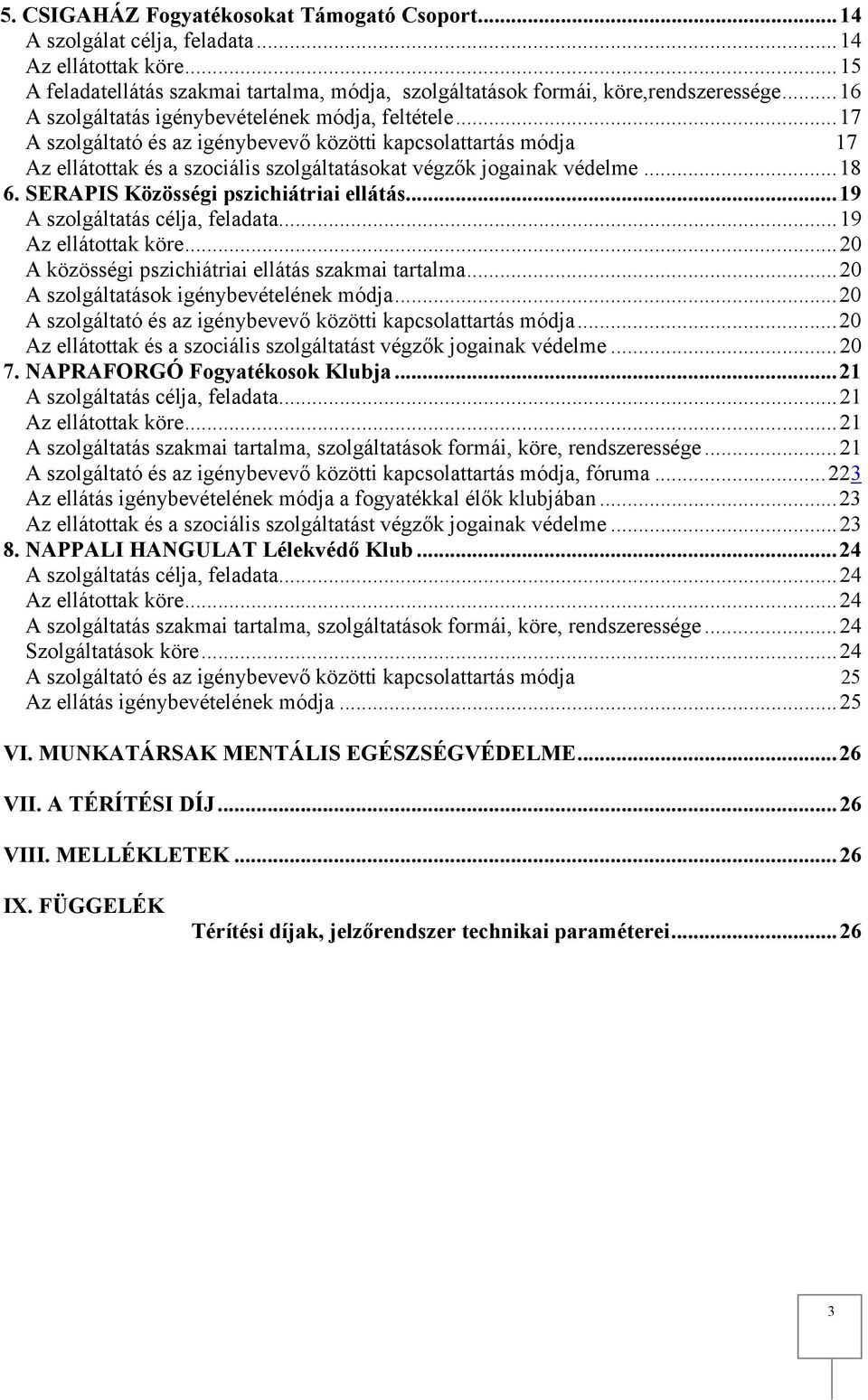 .. 18 6. SERAPIS Közösségi pszichiátriai ellátás... 19 A szolgáltatás célja, feladata... 19 Az ellátottak köre... 20 A közösségi pszichiátriai ellátás szakmai tartalma.