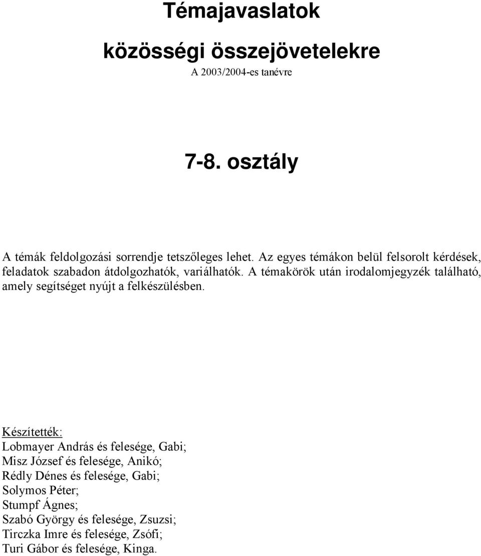 A témakörök után irodalomjegyzék található, amely segítséget nyújt a felkészülésben.