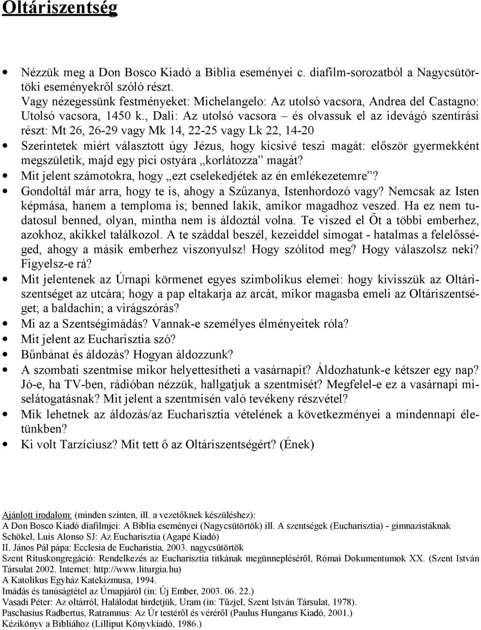 , Dali: Az utolsó vacsora és olvassuk el az idevágó szentírási részt: Mt 26, 26-29 vagy Mk 14, 22-25 vagy Lk 22, 14-20 Szerintetek miért választott úgy Jézus, hogy kicsivé teszi magát: először