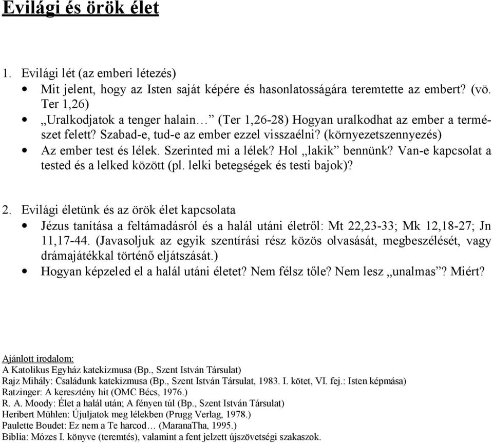 Szerinted mi a lélek? Hol lakik bennünk? Van-e kapcsolat a tested és a lelked között (pl. lelki betegségek és testi bajok)? 2.