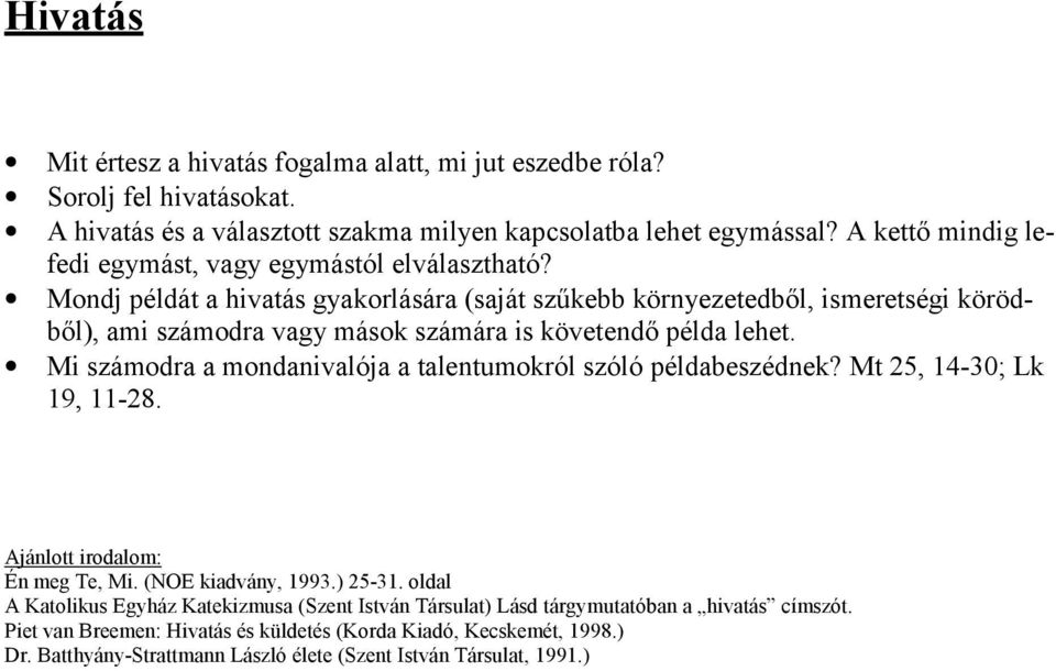 Mondj példát a hivatás gyakorlására (saját szűkebb környezetedből, ismeretségi körödből), ami számodra vagy mások számára is követendő példa lehet.