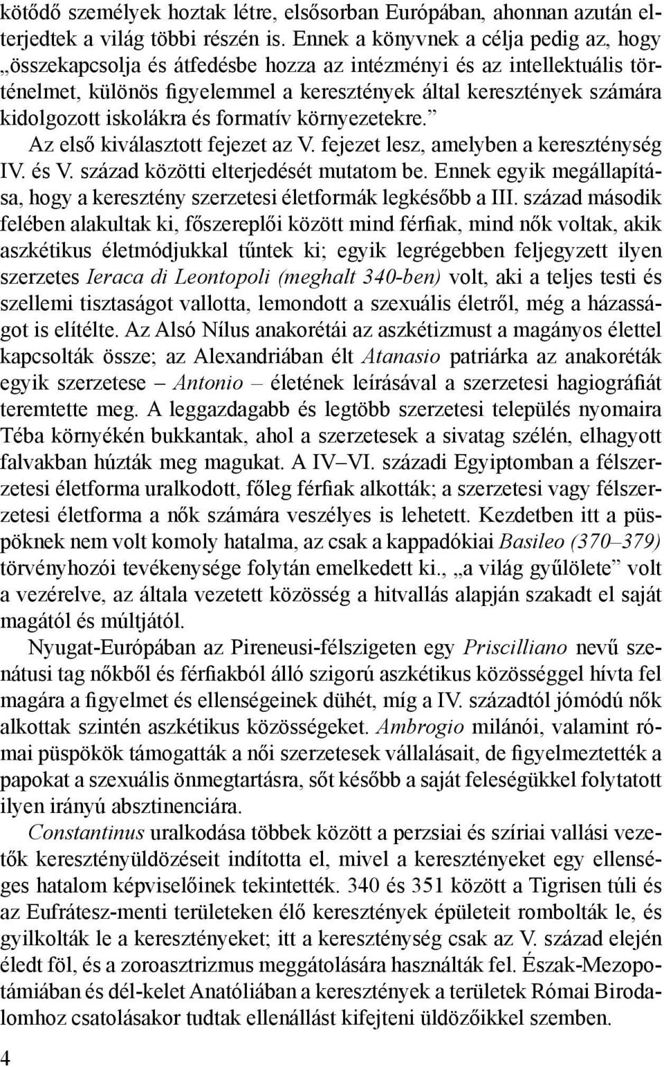 iskolákra és formatív környezetekre. Az első kiválasztott fejezet az V. fejezet lesz, amelyben a kereszténység IV. és V. század közötti elterjedését mutatom be.