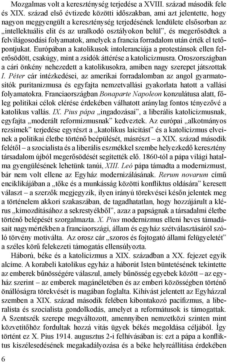 megerősödtek a felvilágosodási folyamatok, amelyek a francia forradalom után érték el tetőpontjukat.