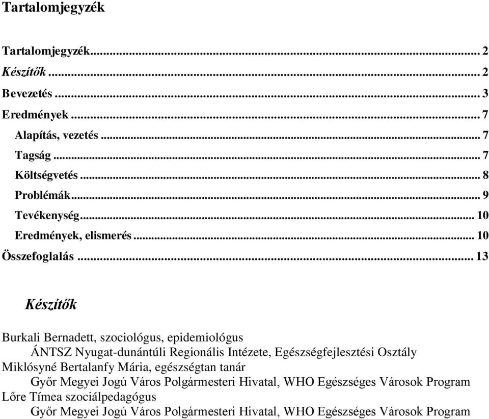 .. 13 Készítők Burkali Bernadett, szociológus, epidemiológus ÁNTSZ Nyugat-dunántúli Regionális Intézete, Egészségfejlesztési Osztály Miklósyné