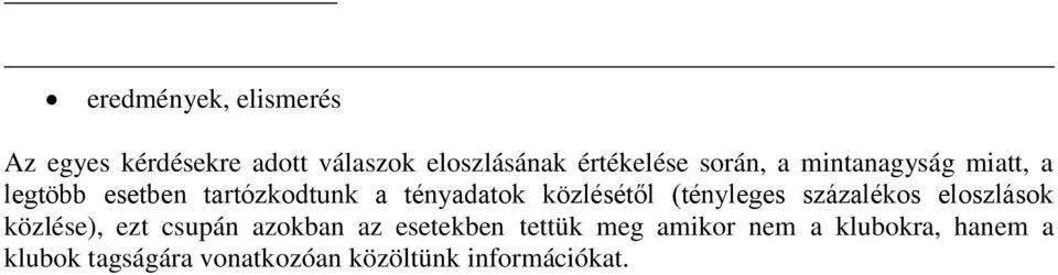 közlésétől (tényleges százalékos eloszlások közlése), ezt csupán azokban az