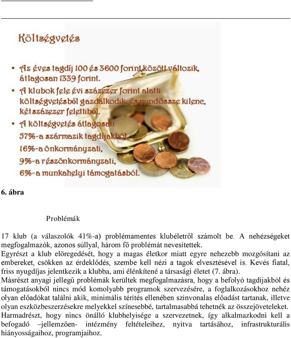 Kevés fiatal, friss nyugdíjas jelentkezik a klubba, ami élénkítené a társasági életet (7. ábra).