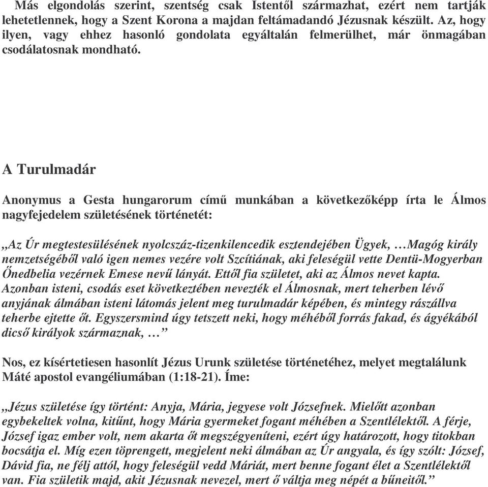 A Turulmadár Anonymus a Gesta hungarorum címő munkában a következıképp írta le Álmos nagyfejedelem születésének történetét: Az Úr megtestesülésének nyolcszáz-tizenkilencedik esztendejében Ügyek,