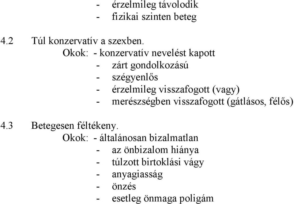 (vagy) - merészségben visszafogott (gátlásos, félős) 4.3 Betegesen féltékeny.