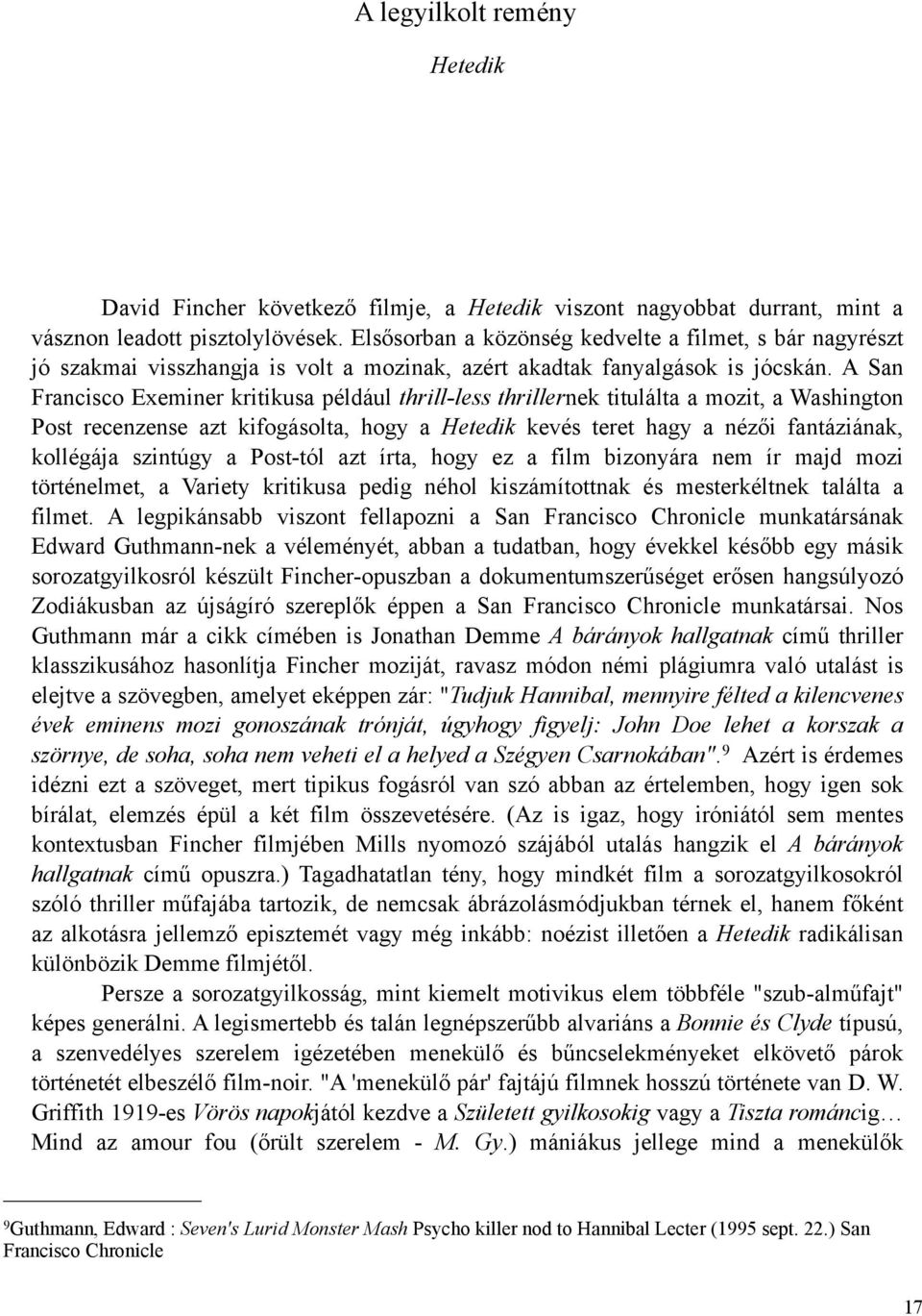 A San Francisco Exeminer kritikusa például thrill-less thrillernek titulálta a mozit, a Washington Post recenzense azt kifogásolta, hogy a Hetedik kevés teret hagy a nézői fantáziának, kollégája