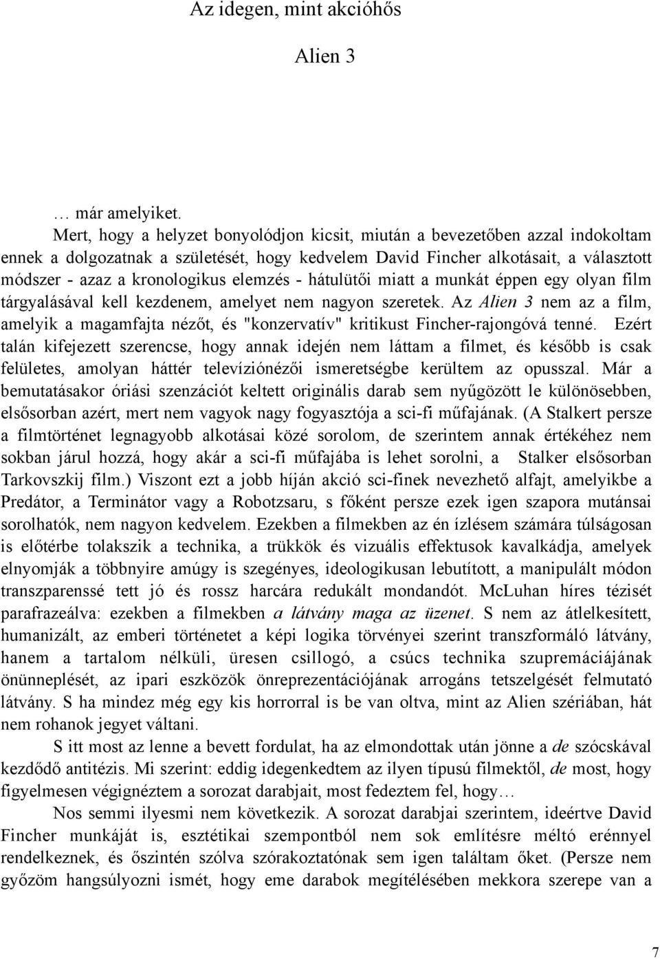 elemzés - hátulütői miatt a munkát éppen egy olyan film tárgyalásával kell kezdenem, amelyet nem nagyon szeretek.